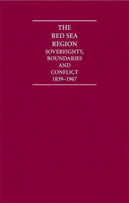 Red Sea Region 6 Volume Hardback Set: Sovereignty, Boundaries and Conflict, 1839-1967 - stevensbooks
