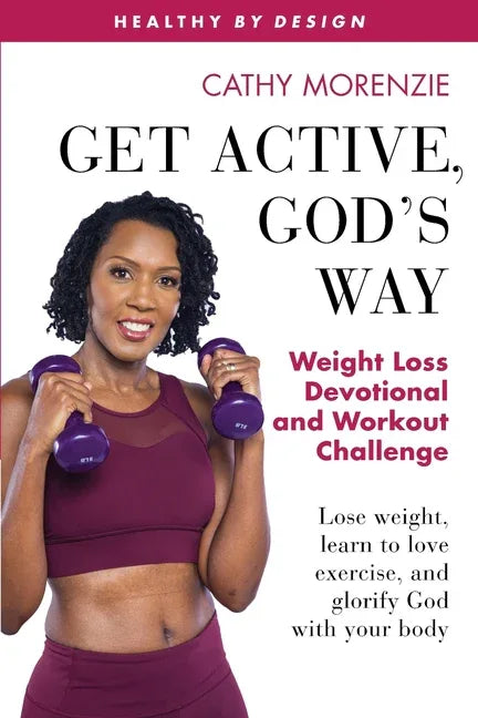 Get Active, God's Way: Weight Loss Devotional and Workout Challenge: Lose weight, learn to love exercise, and glorify God with your body - stevensbooks