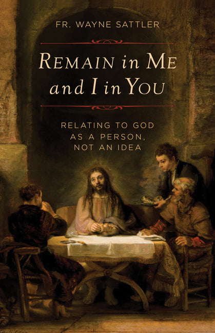 Remain in Me and I in You: Relating to God as a Person, Not an Idea - Ingram