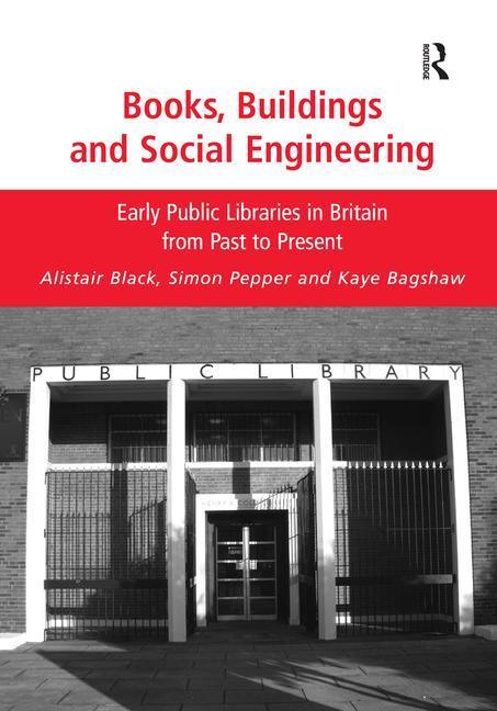 Books, Buildings and Social Engineering: Early Public Libraries in Britain from Past to Present - stevensbooks