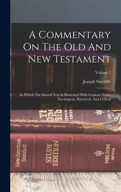 Commentary On The Old And New Testament: In Which The Sacred Text Is Illustrated With Copious Notes, Theological, Historical, And Critical; Volume 2 - stevensbooks