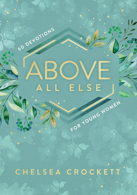 Above All Else: 60 Devotions for Young Women - Ingram