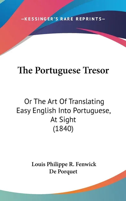 Portuguese Tresor: Or The Art Of Translating Easy English Into Portuguese, At Sight (1840) - stevensbooks