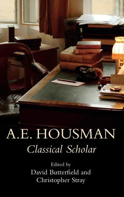 A.E. Housman: Classical Scholar - stevensbooks