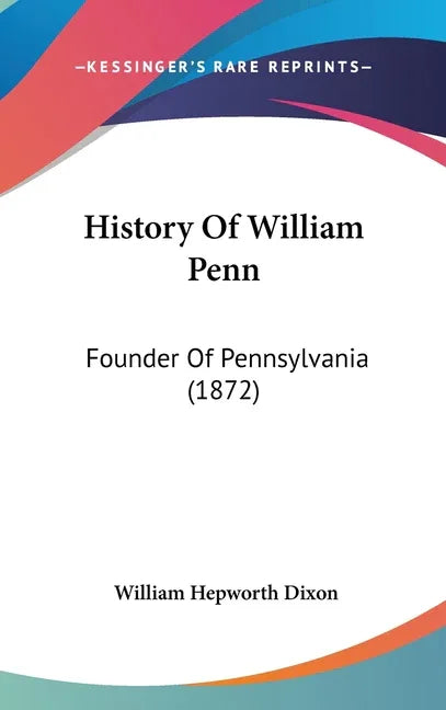 History Of William Penn: Founder Of Pennsylvania (1872) - stevensbooks