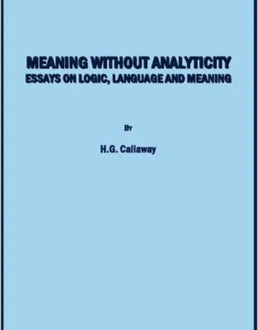 Meaning Without Analyticity: Essays on Logic, Language and Meaning - stevensbooks