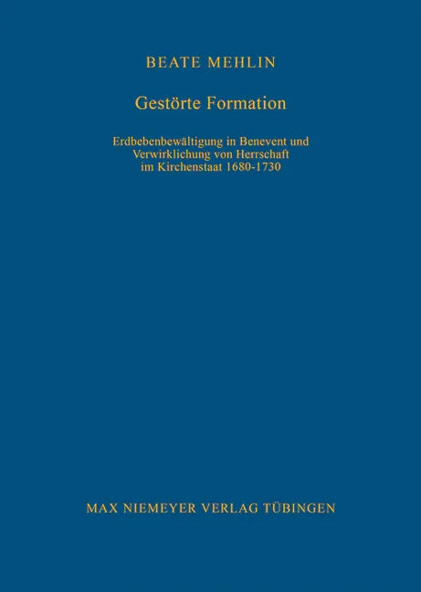 Gestörte Formation: Erdbebenbewältigung in Benevent Und Verwirklichung Von Herrschaft Im Kirchenstaat 1680-1730 - stevensbooks