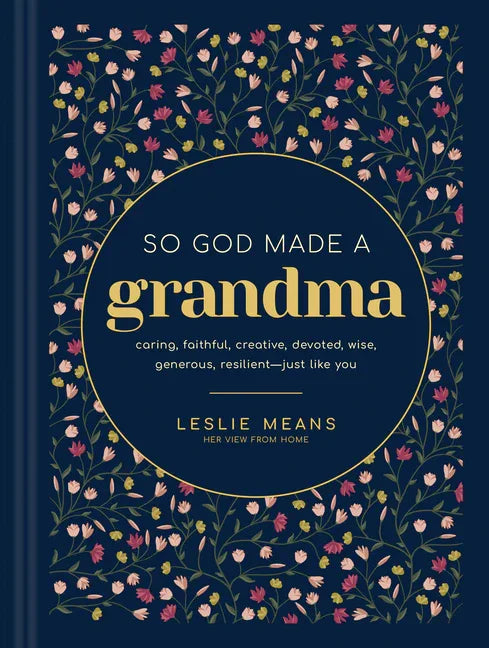 So God Made a Grandma: Caring, Faithful, Creative, Devoted, Wise, Generous, Resilient-Just Like You - stevensbooks