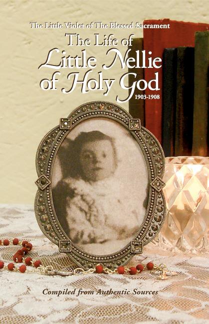 Life of Little Nellie of Holy God: The Little Violet of the Blessed Sacrament (1903-1908) - stevensbooks