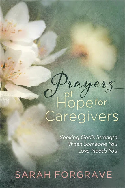 Prayers of Hope for Caregivers: Seeking God's Strength When Someone You Love Needs You - stevensbooks