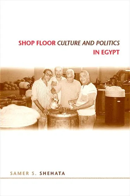 Shop Floor Culture and Politics in Egypt - stevensbooks