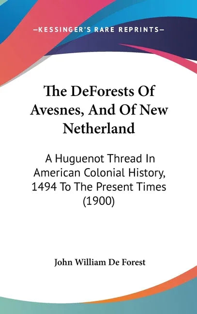 DeForests Of Avesnes, And Of New Netherland: A Huguenot Thread In American Colonial History, 1494 To The Present Times (1900) - stevensbooks