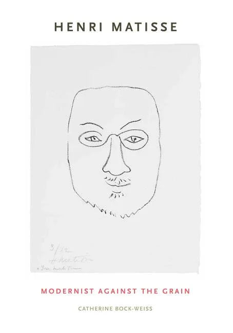Henri Matisse: Modernist Against the Grain - stevensbooks