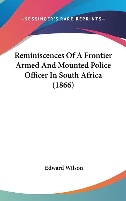 Reminiscences Of A Frontier Armed And Mounted Police Officer In South Africa (1866) - stevensbooks