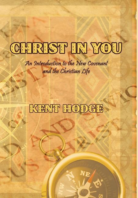 Christ in You: An Introduction to the New Covenant and the Christian Life - stevensbooks