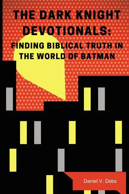 Dark Knight Devotionals: Finding Biblical Truth in the World of Batman - stevensbooks