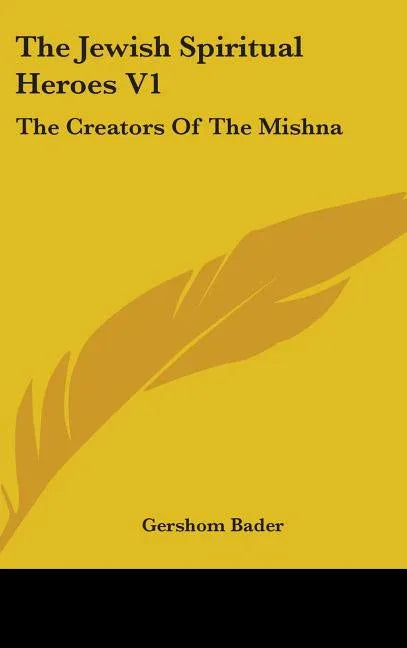Jewish Spiritual Heroes V1: The Creators Of The Mishna - stevensbooks