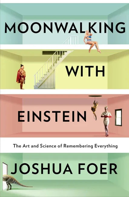 Moonwalking with Einstein: The Art and Science of Remembering Everything - stevensbooks