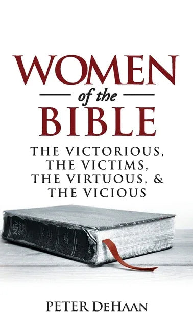 Women of the Bible: The Victorious, the Victims, the Virtuous, and the Vicious - stevensbooks