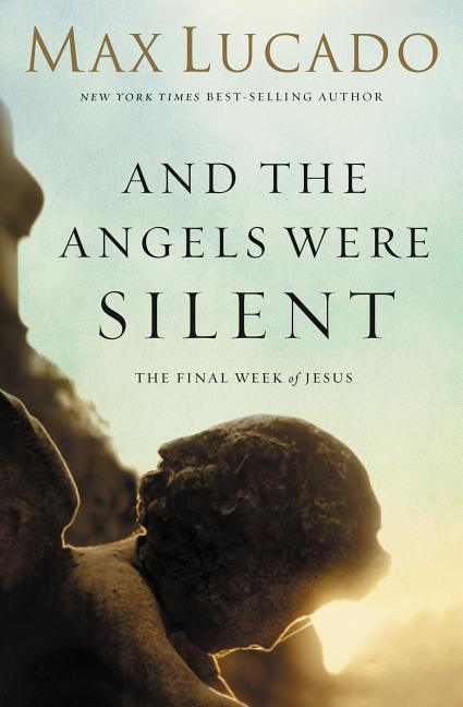And the Angels Were Silent: The Final Week of Jesus - stevensbooks