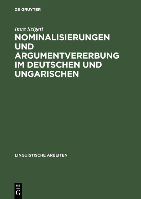 Nominalisierungen und Argumentvererbung im Deutschen und Ungarischen (Reprint 2013) - Ingram