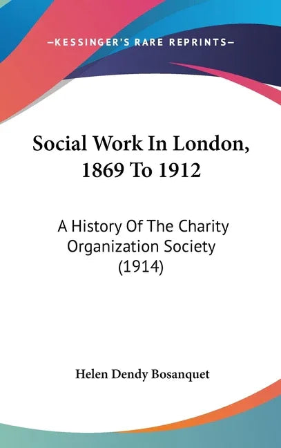 Social Work In London, 1869 To 1912: A History Of The Charity Organization Society (1914) - stevensbooks