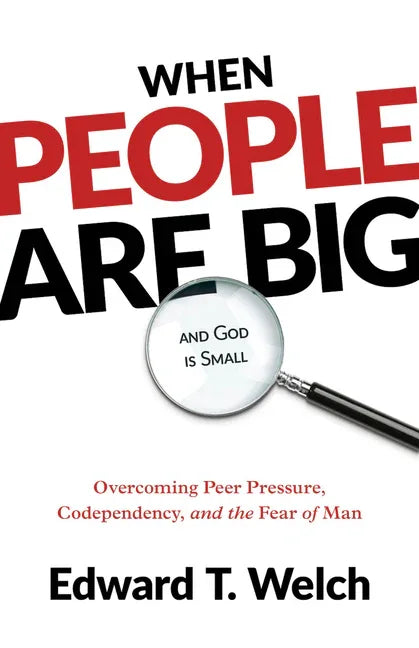 When People Are Big and God Is Small: Overcoming Peer Pressure, Codependency, and the Fear of Man - stevensbooks