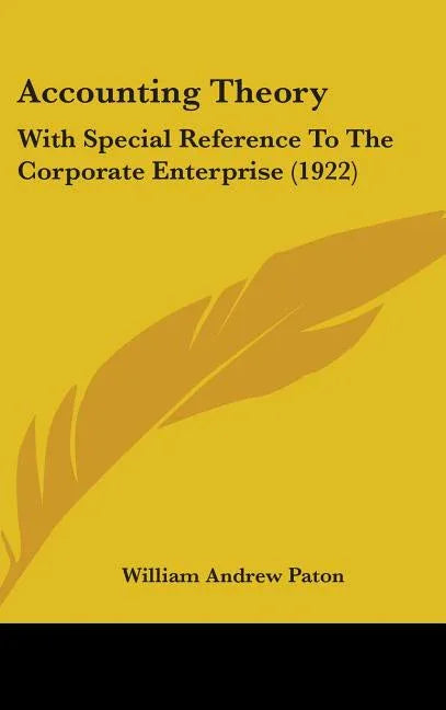 Accounting Theory: With Special Reference To The Corporate Enterprise (1922) - stevensbooks
