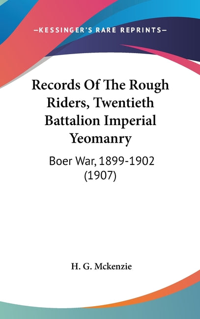 Records Of The Rough Riders, Twentieth Battalion Imperial Yeomanry: Boer War, 1899-1902 (1907) - Ingram