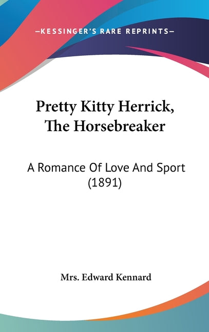 Pretty Kitty Herrick, The Horsebreaker: A Romance Of Love And Sport (1891) - Ingram
