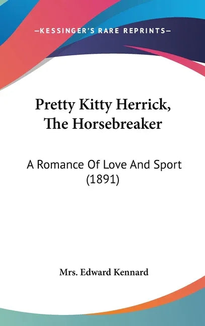 Pretty Kitty Herrick, The Horsebreaker: A Romance Of Love And Sport (1891) - stevensbooks