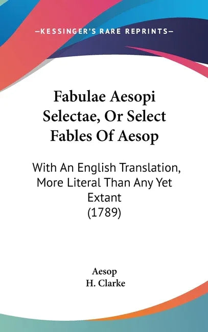 Fabulae Aesopi Selectae, Or Select Fables Of Aesop: With An English Translation, More Literal Than Any Yet Extant (1789) - stevensbooks