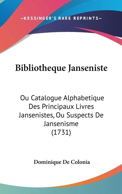 Bibliotheque Janseniste: Ou Catalogue Alphabetique Des Principaux Livres Jansenistes, Ou Suspects De Jansenisme (1731) - stevensbooks