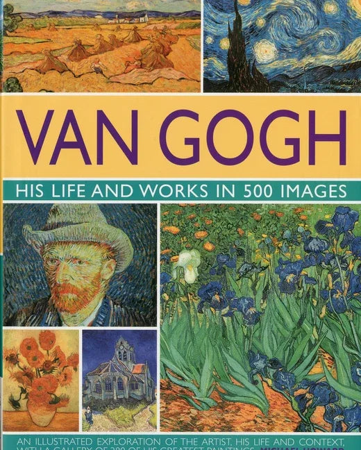Van Gogh: His Life & Works in 500 Images: His Life & Works in 500 Images - stevensbooks