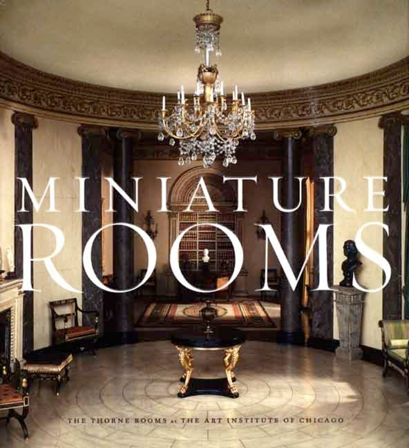 Miniature Rooms: The Thorne Rooms at the Art Institute of Chicago - Ingram