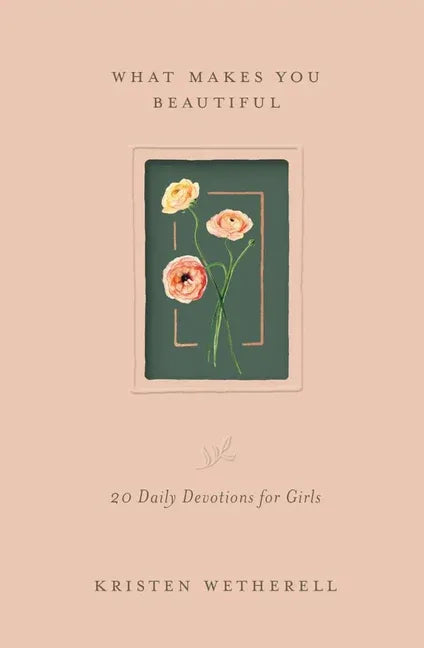 What Makes You Beautiful: 20 Daily Devotions for Girls - stevensbooks