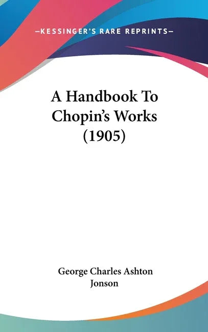 Handbook To Chopin's Works (1905) - stevensbooks