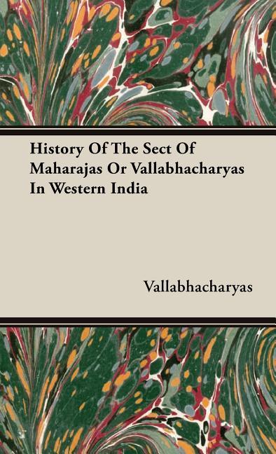 History Of The Sect Of Maharajas Or Vallabhacharyas In Western India - stevensbooks