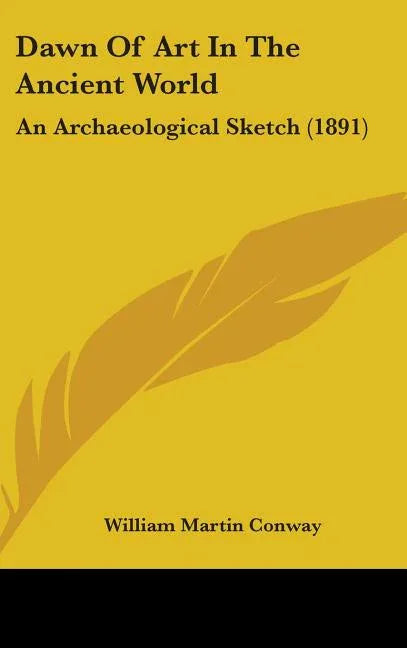 Dawn Of Art In The Ancient World: An Archaeological Sketch (1891) - stevensbooks