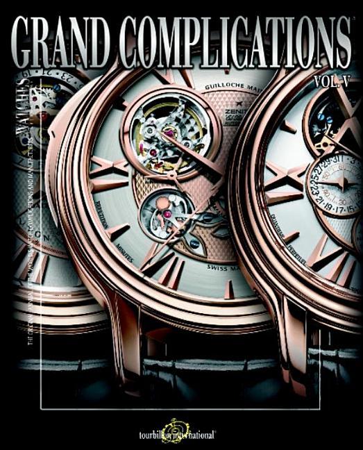 Grand Complications: High Quality Watchmaking - Volume V - stevensbooks