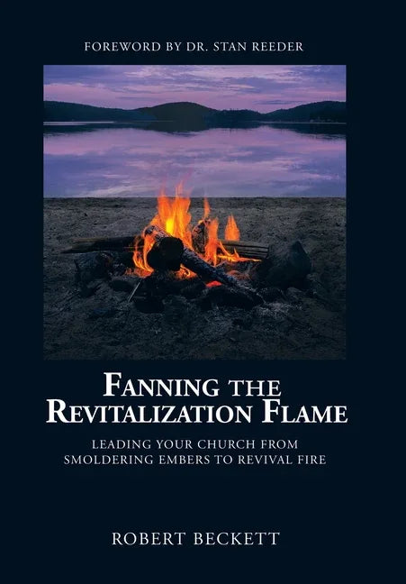 Fanning the Revitalization Flame: Leading Your Church from Smoldering Embers to Revival Fire - stevensbooks