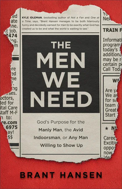 Men We Need: God's Purpose for the Manly Man, the Avid Indoorsman, or Any Man Willing to Show Up - stevensbooks