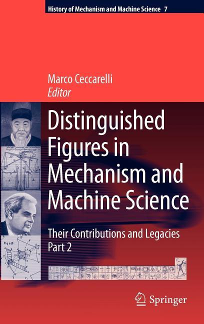 Distinguished Figures in Mechanism and Machine Science: Their Contributions and Legacies, Part 2 (2010) - stevensbooks