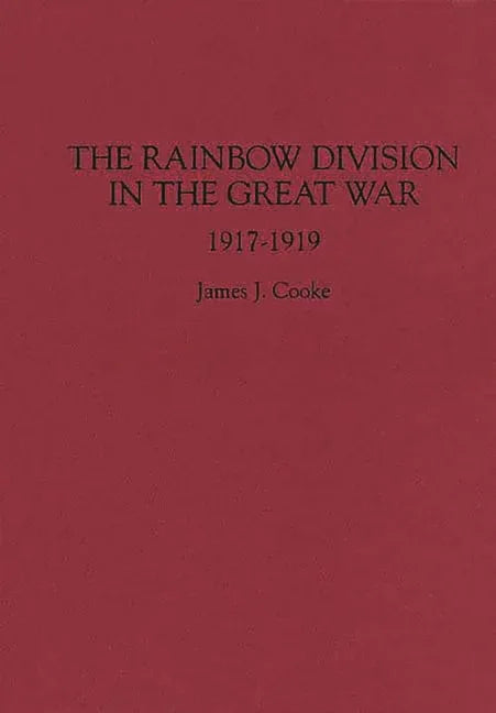 Rainbow Division in the Great War: 1917-1919 - stevensbooks