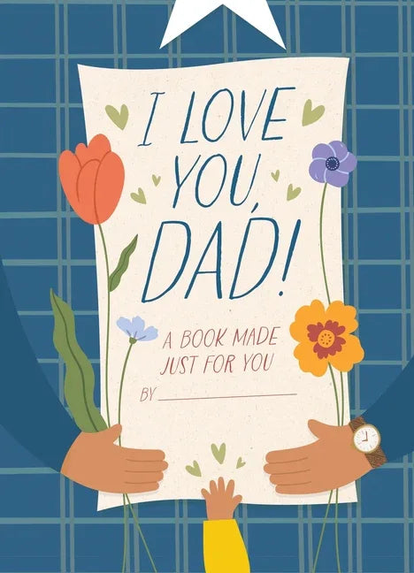 I Love You, Dad!: A Book Made Just for You - stevensbooks
