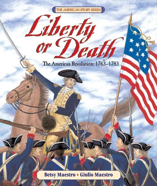 Liberty or Death: The American Revolution: 1763-1783 - stevensbooks