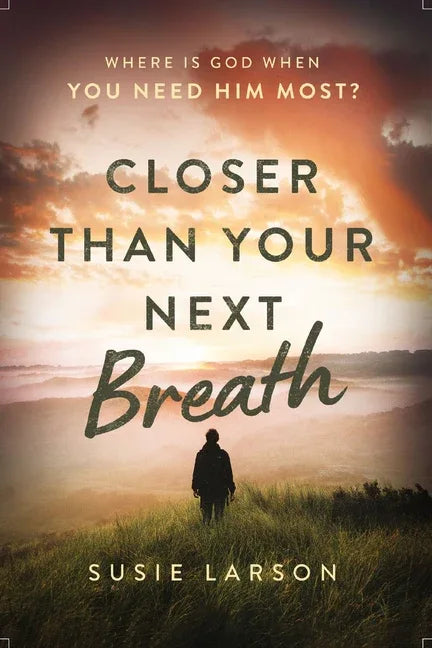 Closer Than Your Next Breath: Where Is God When You Need Him Most? - stevensbooks