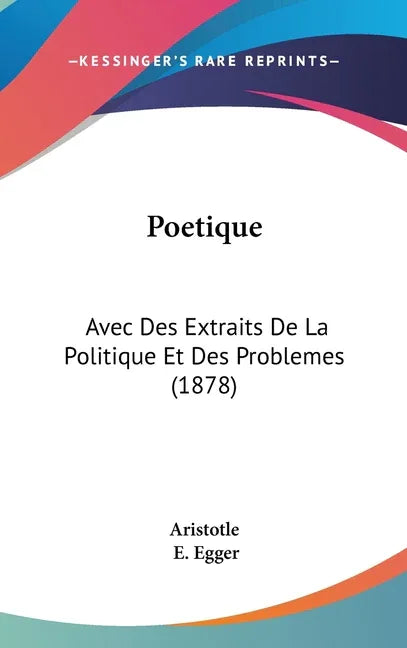 Poetique: Avec Des Extraits De La Politique Et Des Problemes (1878) - stevensbooks