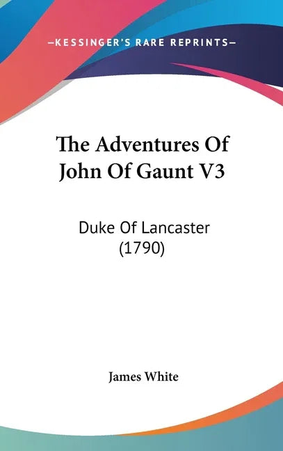 Adventures Of John Of Gaunt V3: Duke Of Lancaster (1790) - stevensbooks