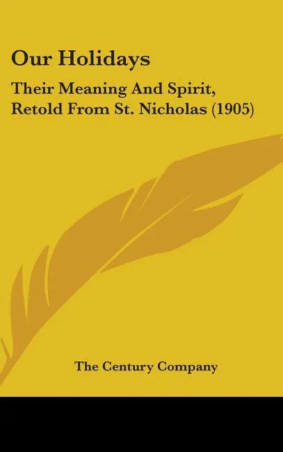 Our Holidays: Their Meaning And Spirit, Retold From St. Nicholas (1905) - stevensbooks